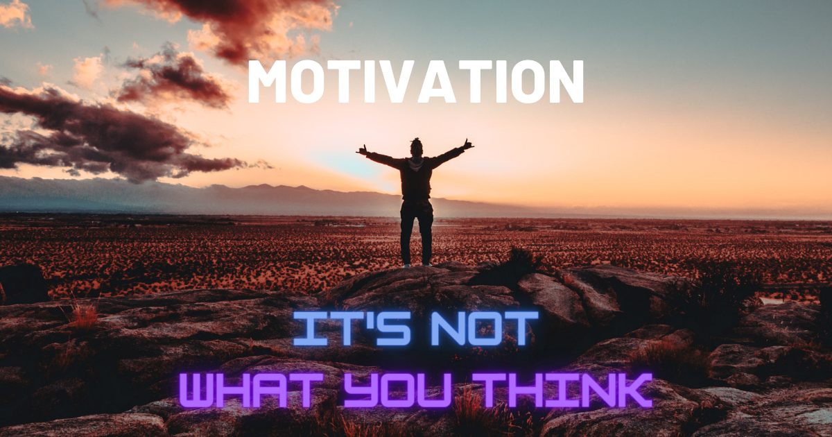 Motivation isn't what you think